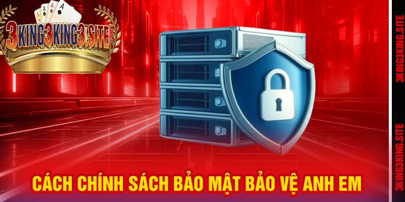Cách Chính Sách Bảo Mật bảo vệ anh em