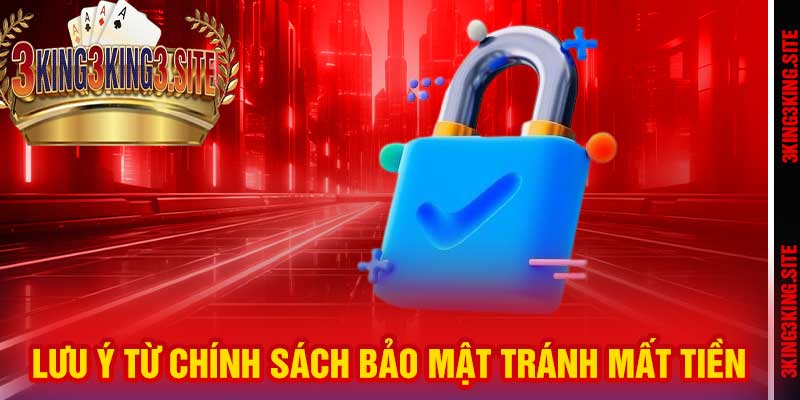 Lưu ý từ Chính Sách Bảo Mật tránh mất tiền