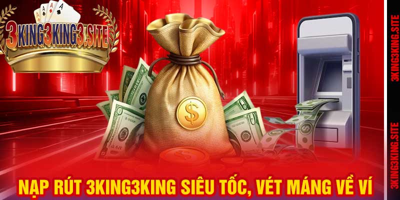 Nạp rút 3king3king siêu tốc, vét máng về ví
