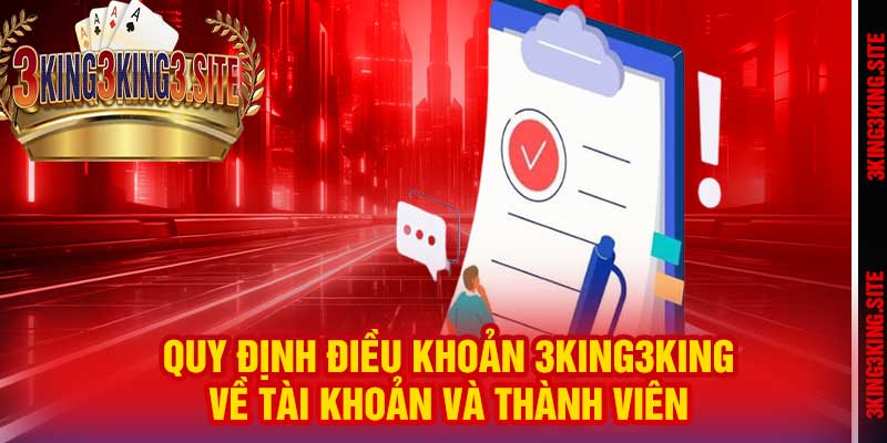 Quy định điều khoản 3king3king về tài khoản và thành viên