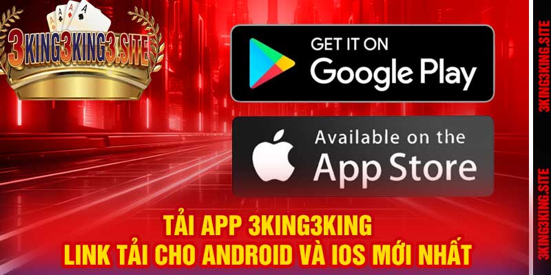 Tải App 3king3king – Link Tải Cho Android và iOS Mới Nhất